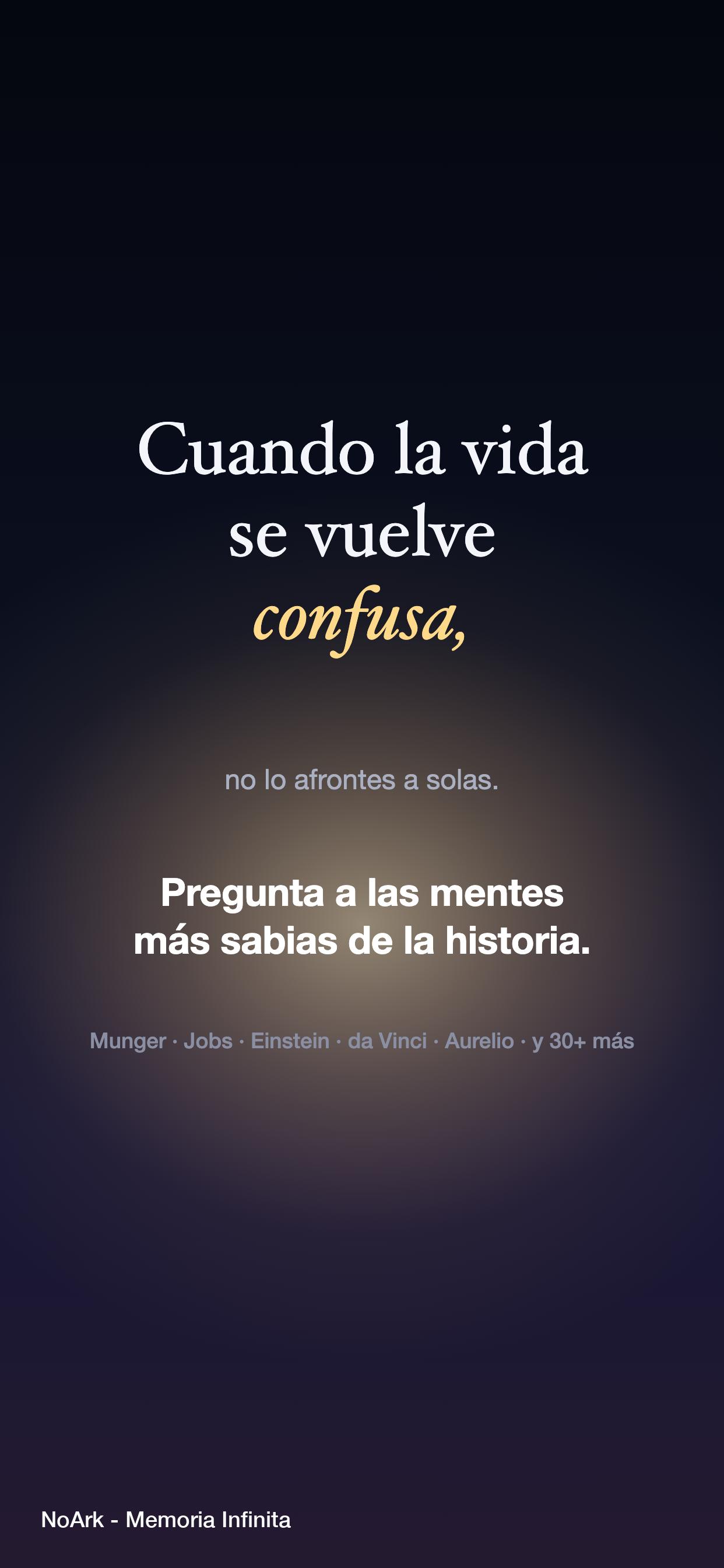 Cuando la vida se vuelve confusa, no lo afrontes a solas. Pregunta a las mentes más sabias de la historia — Munger, Jobs, Einstein, da Vinci, Aurelio y 30+ más — en la app NoArk.