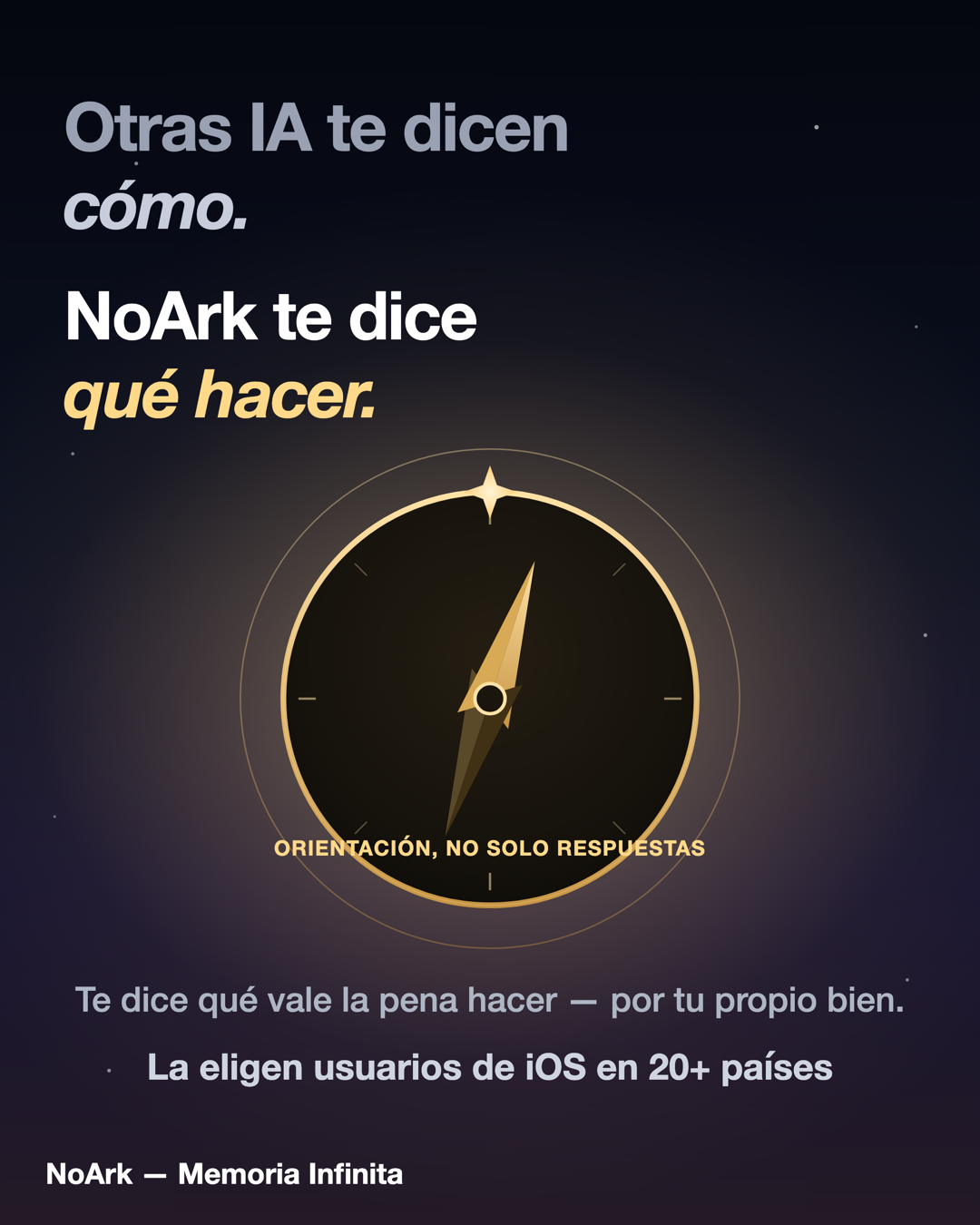 Otras IA te dicen cómo. NoArk te dice qué hacer — orientación, no solo respuestas. Te dice qué vale la pena hacer, por tu propio bien.
